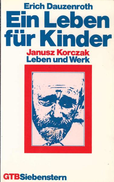 Ein Leben für Kinder : Janusz Korczak, Leben und Werk / Erich Dauzenroth