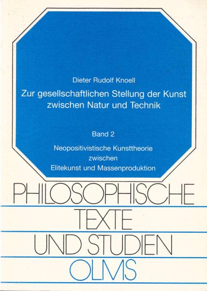 Knoell, Dieter Rudolf: Zur gesellschaftlichen Stellung der Kunst zwischen Natur und Technik, Teil: Bd. 2., Neopositivistische Kunsttheorie zwischen Elitekunst und Massenproduktion