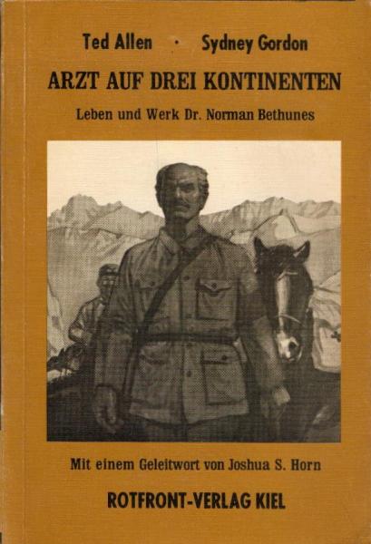Arzt auf drei Kontinenten : Leben u. Werk Dr. Norman Bethunes / Ted Allen ; Sydney Gordon. Mit e. Geleitw. von Joshua S. Horn