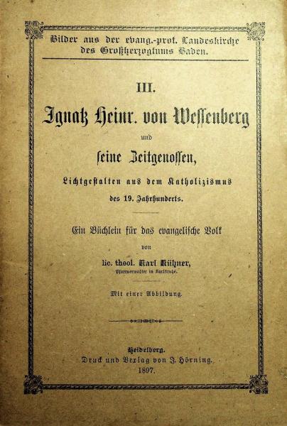 Ignatz Heinr. von Wessenberg und seine Zeitgenossen : Lichtgestalten aus dem Katholizismus des 19. Jahrhunderts
