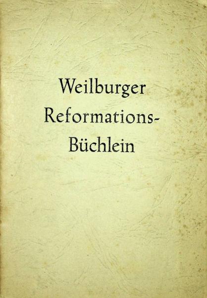 Weilburger Reformations-Büchlein : 1526-1926, 1555-1955 ; zur Erinnerung an das 400-jährige Jubiläum der Reformation in Weilburg
