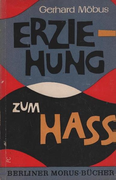 Erziehung zum Hass : Schule u. Unterricht im sowjetisch besetzten Deutschland.