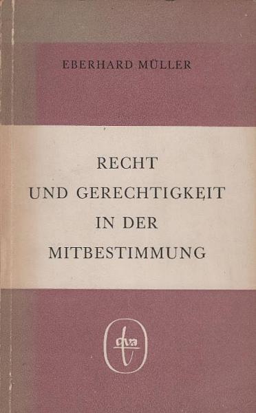 Recht und Gerechtigkeit in der Mitbestimmung : Ein evangelischer Ratschlag.