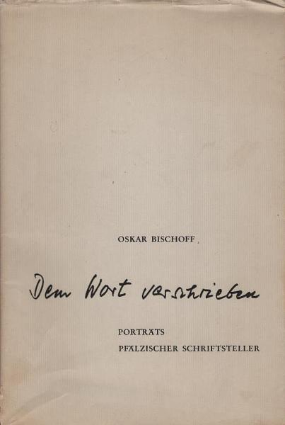 Dem Wort verschrieben : Porträts pfälzischer Schriftsteller; eine Ausw.