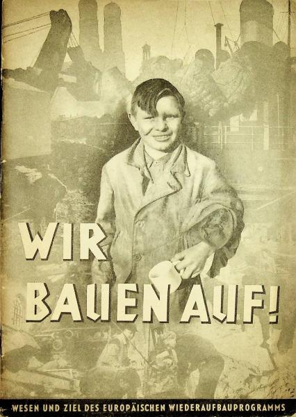 Wir bauen auf : Wesen u. Ziel d. europ. Wiederaufbauprogramms
