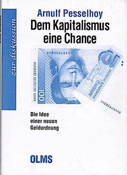 Dem Kapitalismus eine Chance. Die Idee einer neuen Geldordnung