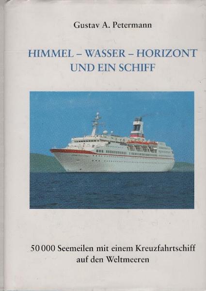 Himmel - Wasser - Horizont und ein Schiff : 50 000 Seemeilen mit einem Kreuzfahrtschiff auf den Weltmeeren.