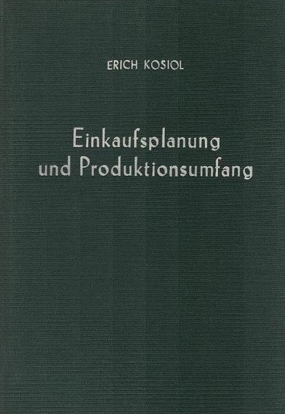 Einkaufsplanung und Produktionsumfang : Erhebungen u. Studien zur Einkaufspolitik industrieller Unternehmungen.
