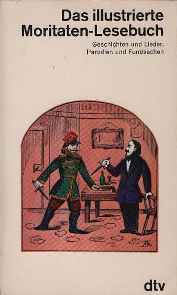 Das illustrierte Moritaten-Lesebuch : Geschichten u. Lieder, Parodien u. Fundsachen.
