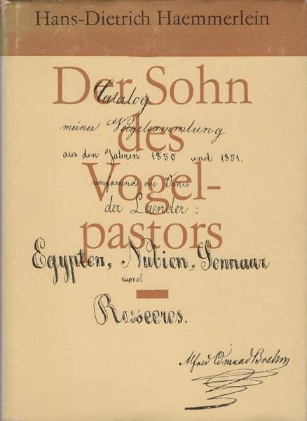 Der Sohn des Vogelpastors : Szenen, Bilder, Dokumente aus d. Leben von Alfred Edmund Brehm.