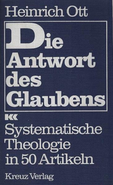 Die Antwort des Glaubens : systematische Theologie in 50 Artikeln.