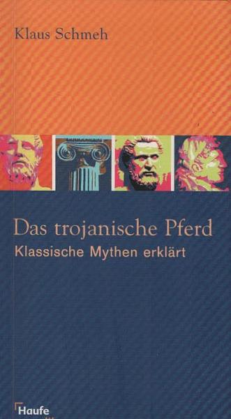 Das trojanische Pferd. Klassische Mythen erklärt.