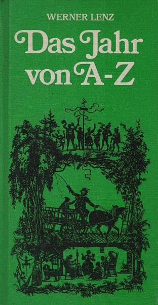 Das Jahr von A bis Z : Mit über 500 Stichwörtern. Ein lexikal. Jahresbegleiter vom Neujahrstag - Silvester.