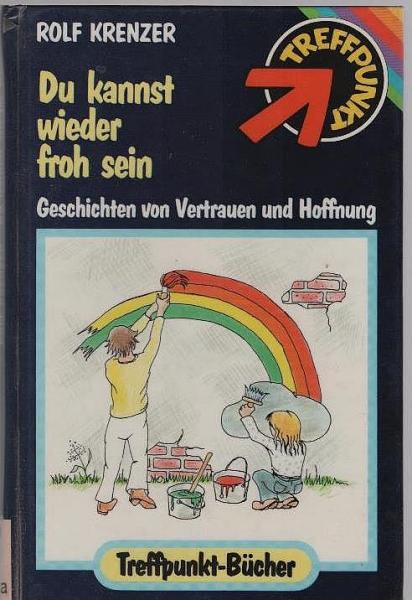 Du kannst wieder froh sein : Geschichten von Vertrauen und Hoffnung.