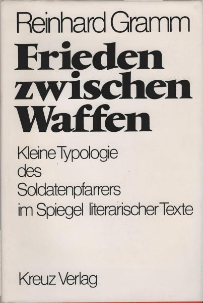 Frieden zwischen Waffen : kleine Typologie d. Soldatenpfarrers im Spiegel literar. Texte.
