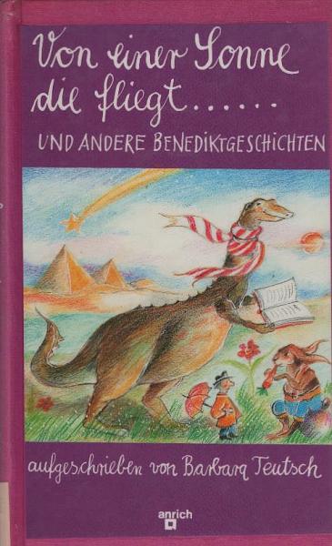 Von einer Sonne, die fliegt und andere Benediktgeschichten.