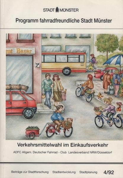 Münster (Westf): Programm fahrradfreundliche Stadt Münster; Teil: Verkehrsmittelwahl im Einkaufsverkehr der Stadt Münster : Begleituntersuchung im Rahmen des Programms "Fahrradfreundliche Stadt Münster".
