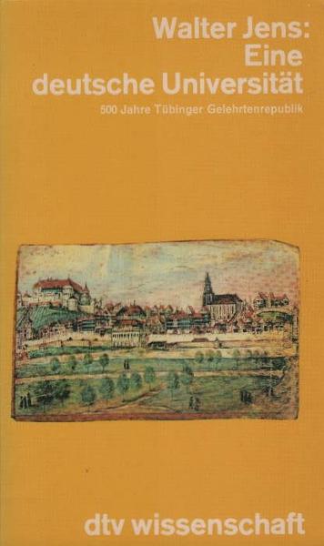 Eine deutsche Universität : 500 Jahre Tübinger Gelehrtenrepublik.