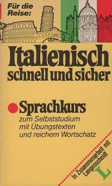 Italienisch schnell und sicher; Teil: Sprachkurs, [zum Selbststudium mit Übungstexten u. reichem Wortschatz].