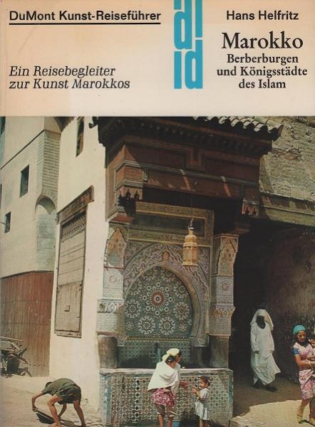 Berberburgen und Königsstädte des Islam : e. Reisebegleiter zur Kunst Marokkos.