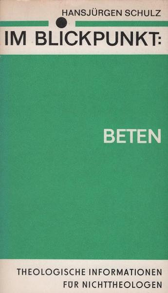 Im Blickpunkt: Beten : theolog. Informationen für Nichttheologen.