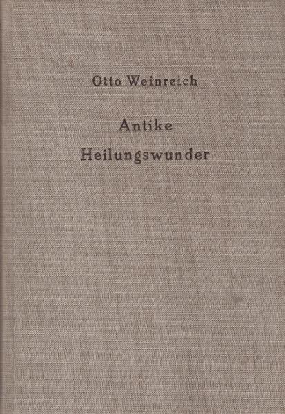 Antike Heilungswunder : Untersuchungen z. Wunderglauben d. Griechen u. Römer.
