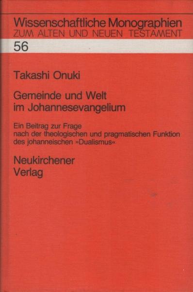 Gemeinde und Welt im Johannesevangelium : e. Beitr. zur Frage nach d. theol. u. pragmat. Funktion d. johanneischen "Dualismus".