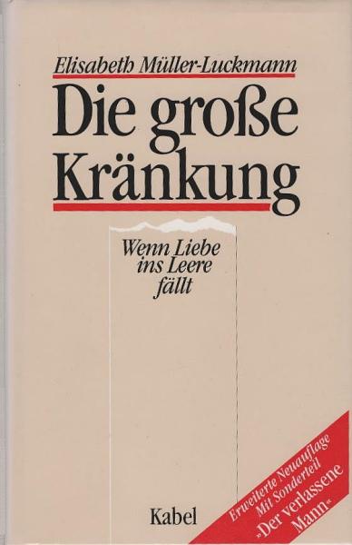 Die grosse Kränkung : wenn Liebe ins Leere fällt.