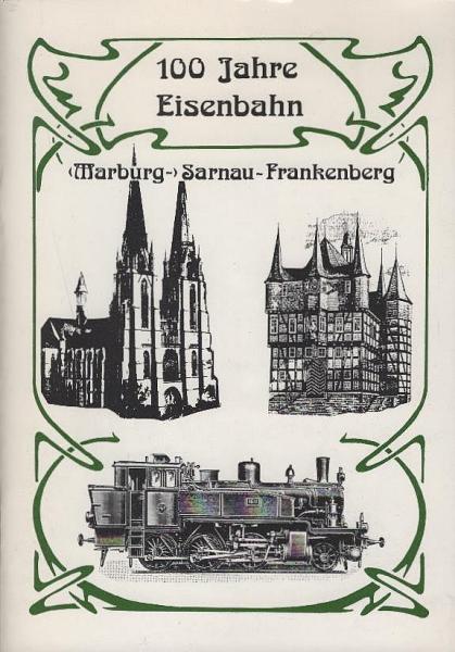 100 Jahre Eisenbahn. Marburg - Sarnau - Frankenberg.