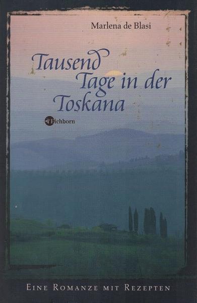 Tausend Tage in der Toskana : eine Romanze mit Rezepten.