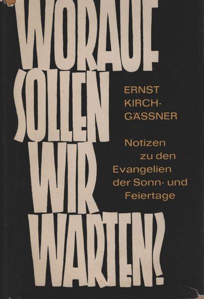 Worauf sollen wir warten? : Notizen zu d. Evangelien d. Sonn- u. Feiertage.