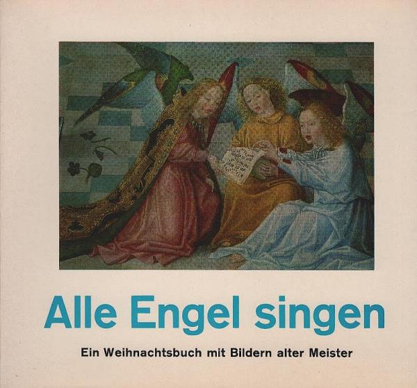 Alle Engel singen : Ein Weihnachtsbuch mit Bildern alter Meister.