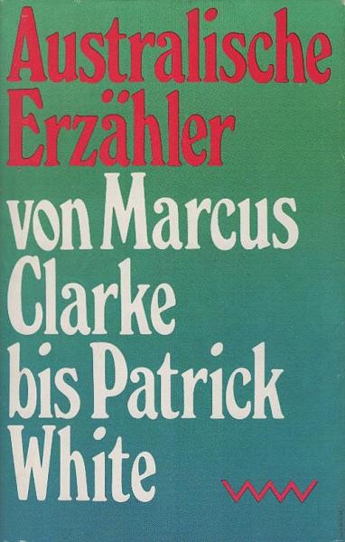 Australische Erzähler von Marcus Clarke bis Patrick White.