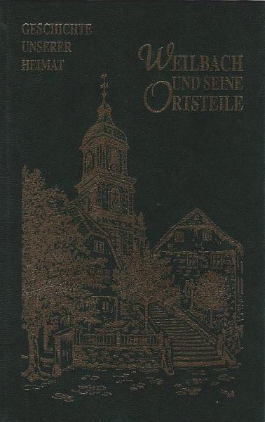 Geschichte unserer Heimat. Bd. 1: Weilbach und seine Ortsteile.