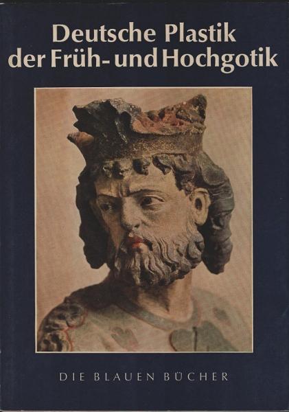 Deutsche Plastik der Früh- und Hochgotik.
