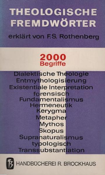 Theologische Fremdwörter : 2000 Begriffe, verdeutscht u. erklärt.
