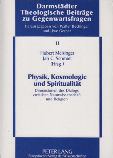 Physik, Kosmologie und Spiritualität. Dimensionen des Dialogs zwischen Naturwissenschaft und Religion