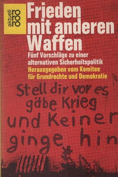 Frieden mit anderen Waffen : 5 Vorschläge zu e. alternativen Sicherheitspolitik.