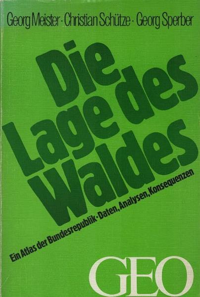 Die Lage des Waldes : e. Atlas d. Bundesrepublik ; Daten, Analysen, Konsequenzen.