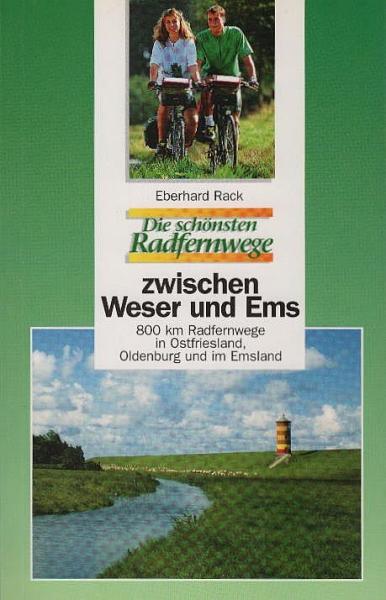 Die schönsten Radfernwege zwischen Weser und Ems : 800 km Radfernwege in Ostfriesland, Oldenburg und im Emsland.