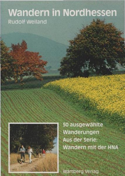 Wandern in Nordhessen : 50 ausgewählte Wanderungen aus der Serie: Wandern mit der HNA.