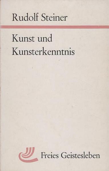 Kunst und Kunsterkenntnis : d. Sinnl.-Übersinnl. in seiner Verwirklichung durch d. Kunst ; 9 Vorträge 1888 - 1921.
