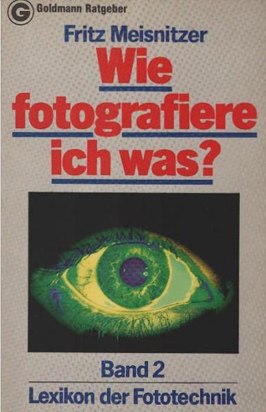 Meisnitzer, Fritz: Wie fotografiere ich was?; Teil: Bd. 2., Lexikon der Fototechnik.