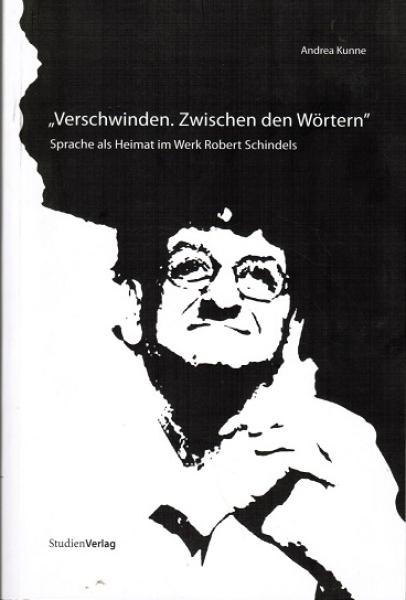 "Verschwinden. Zwischen den Wörtern". Sprache als Heimat im Werk Robert Schindels.