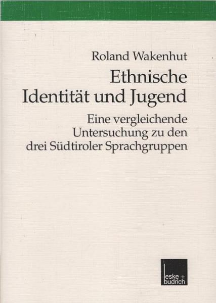 Ethnische Identität und Jugend : eine vergleichende Untersuchung zu den drei Südtiroler Sprachgruppen.