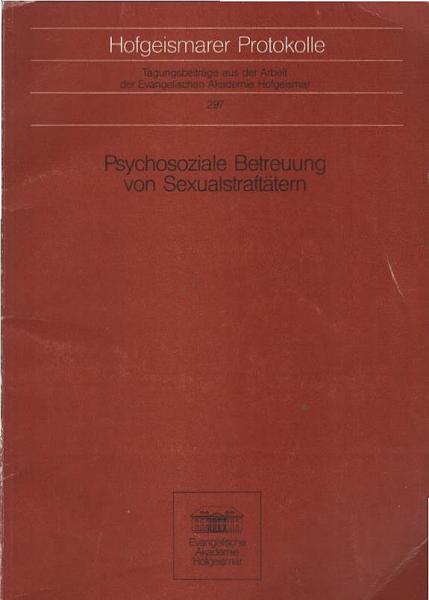 Psychosoziale Betreuung von Sexualstraftätern : [Dokumentation einer Tagung der Evangelischen Akademie Hofgeismar am 26. bis 28. September 1990].