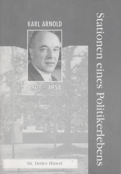 Karl Arnold. Stationen eines Politikerlebens.