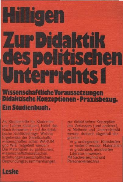 Hilligen, Wolfgang: Zur Didaktik des politischen Unterrichts; Teil: 1., Wissenschaftliche Voraussetzungen, didaktische Konzeptionen, Praxisbezug : e. Studienbuch.
