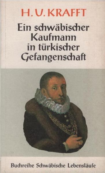 H. U. Krafft, ein schwäbischer Kaufmann in türkischer Gefangenschaft.