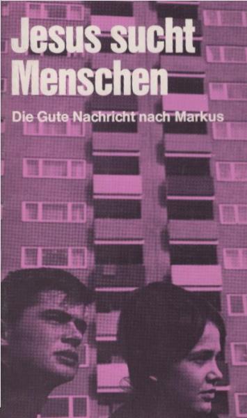 Jesus sucht Menschen : die gute Nachricht nach Markus.